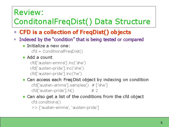 Review: Conditonal. Freq. Dist() Data Structure CFD is a collection of Freq. Dist() objects