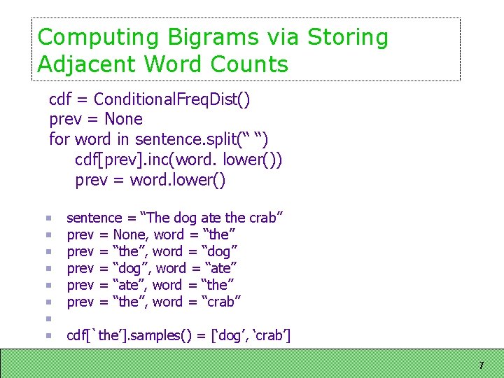 Computing Bigrams via Storing Adjacent Word Counts cdf = Conditional. Freq. Dist() prev =