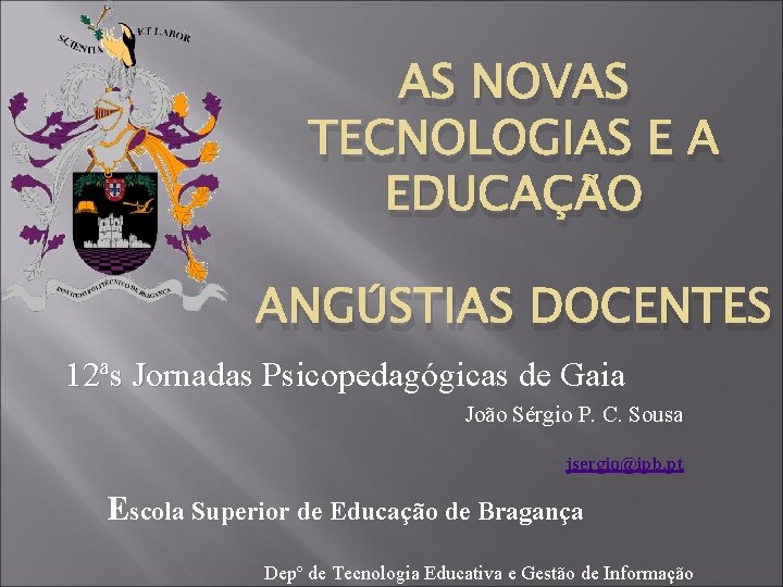 AS NOVAS TECNOLOGIAS E A EDUCAÇÃO ANGÚSTIAS DOCENTES 12ªs Jornadas Psicopedagógicas de Gaia João