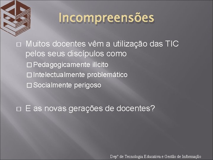 Incompreensões � Muitos docentes vêm a utilização das TIC pelos seus discípulos como �