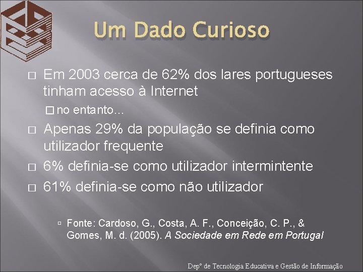 Um Dado Curioso � Em 2003 cerca de 62% dos lares portugueses tinham acesso