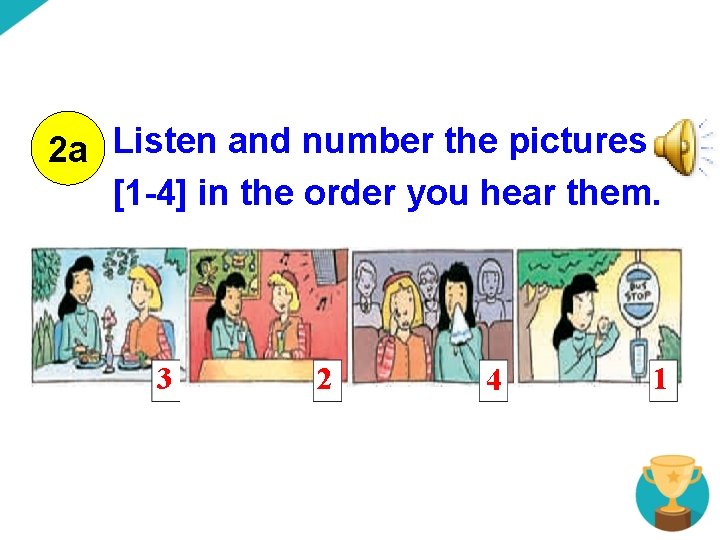 2 a Listen and number the pictures [1 -4] in the order you hear