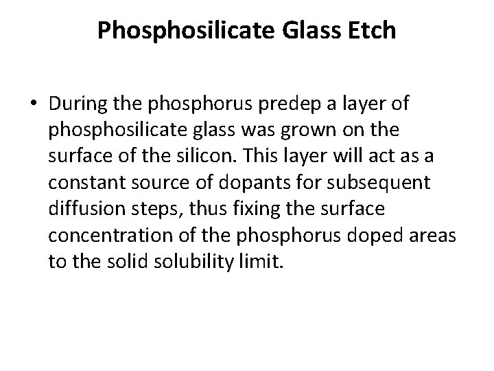 Phosphosilicate Glass Etch • During the phosphorus predep a layer of phosilicate glass was Phosphosilicate Glass Etch • During the phosphorus predep a layer of phosilicate glass was