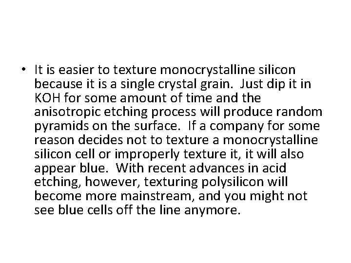 • It is easier to texture monocrystalline silicon because it is a single • It is easier to texture monocrystalline silicon because it is a single
