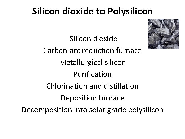 Silicon dioxide to Polysilicon Silicon dioxide Carbon-arc reduction furnace Metallurgical silicon Purification Chlorination and Silicon dioxide to Polysilicon Silicon dioxide Carbon-arc reduction furnace Metallurgical silicon Purification Chlorination and