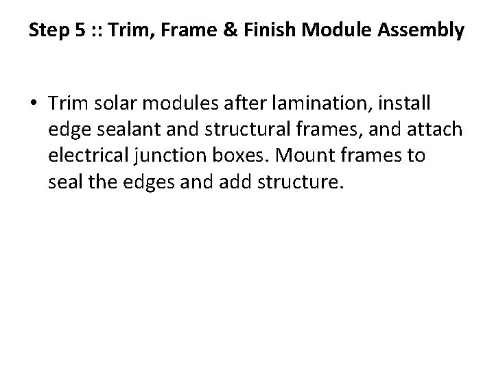 Step 5 : : Trim, Frame & Finish Module Assembly • Trim solar modules Step 5 : : Trim, Frame & Finish Module Assembly • Trim solar modules