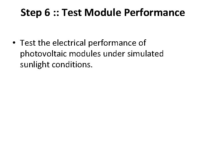 Step 6 : : Test Module Performance • Test the electrical performance of photovoltaic Step 6 : : Test Module Performance • Test the electrical performance of photovoltaic