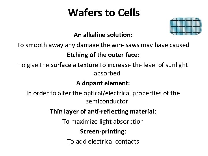Wafers to Cells An alkaline solution: To smooth away any damage the wire saws Wafers to Cells An alkaline solution: To smooth away any damage the wire saws
