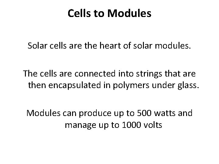 Cells to Modules Solar cells are the heart of solar modules. The cells are Cells to Modules Solar cells are the heart of solar modules. The cells are