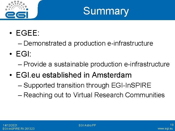 Summary • EGEE: – Demonstrated a production e-infrastructure • EGI: – Provide a sustainable