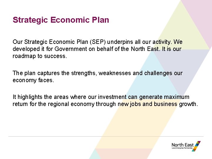 Strategic Economic Plan Our Strategic Economic Plan (SEP) underpins all our activity. We developed