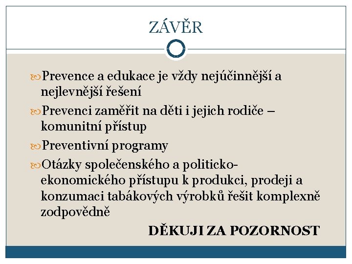 ZÁVĚR Prevence a edukace je vždy nejúčinnější a nejlevnější řešení Prevenci zaměřit na děti