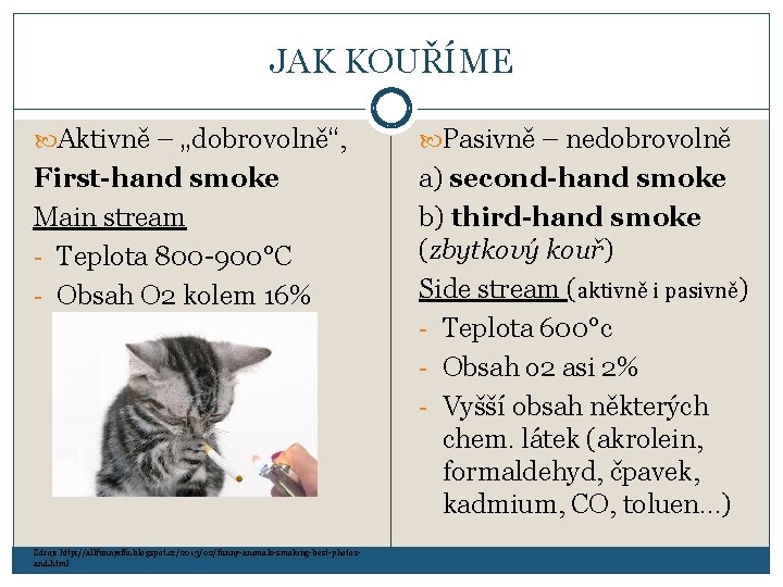 JAK KOUŘÍME Aktivně – „dobrovolně“, Pasivně – nedobrovolně First-hand smoke Main stream - Teplota