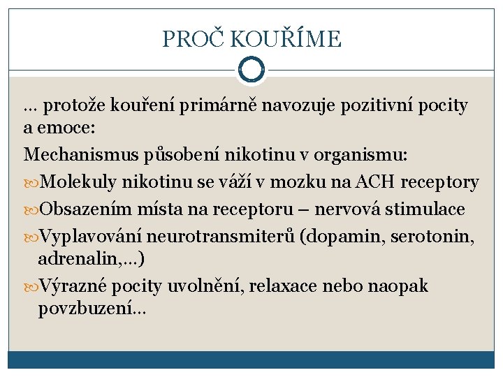 PROČ KOUŘÍME … protože kouření primárně navozuje pozitivní pocity a emoce: Mechanismus působení nikotinu