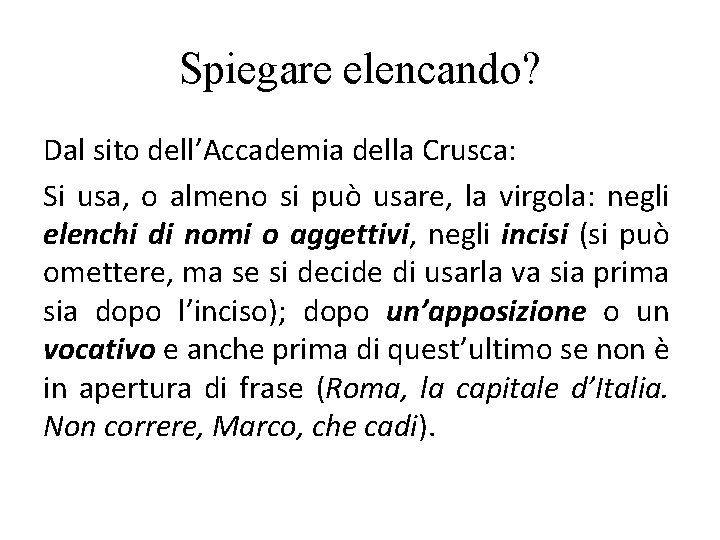 Spiegare elencando? Dal sito dell’Accademia della Crusca: Si usa, o almeno si può usare,