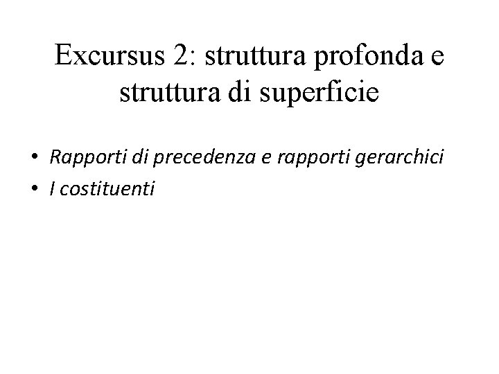 Excursus 2: struttura profonda e struttura di superficie • Rapporti di precedenza e rapporti