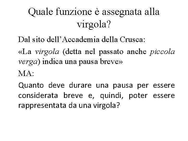 Quale funzione è assegnata alla virgola? Dal sito dell’Accademia della Crusca: «La virgola (detta