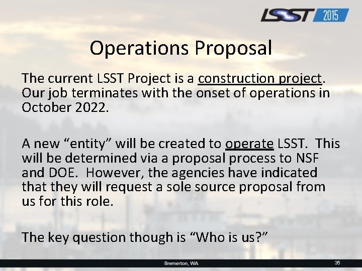 Operations Proposal The current LSST Project is a construction project. Our job terminates with