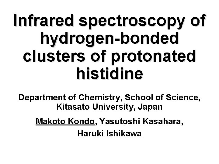 Infrared spectroscopy of hydrogen-bonded clusters of protonated histidine Department of Chemistry, School of Science,