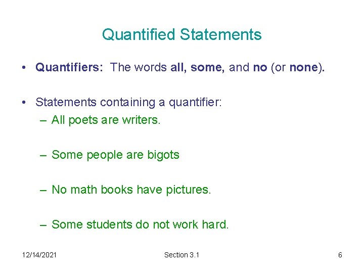 Quantified Statements • Quantifiers: The words all, some, and no (or none). • Statements