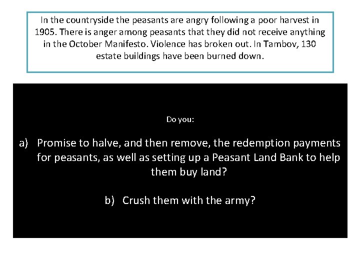 In the countryside the peasants are angry following a poor harvest in 1905. There