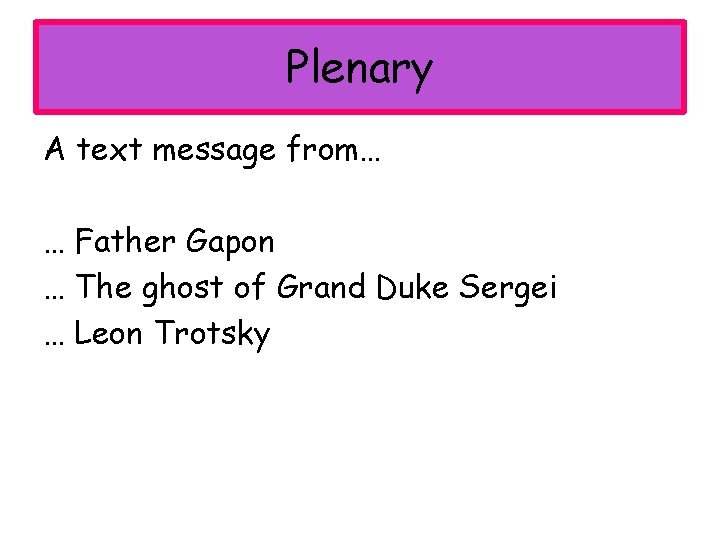 Plenary A text message from… … Father Gapon … The ghost of Grand Duke
