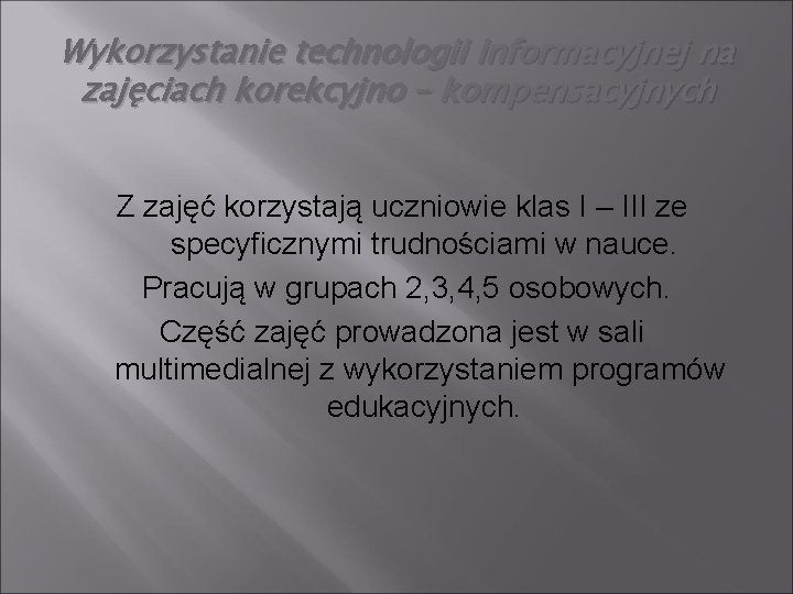 Wykorzystanie technologii informacyjnej na zajęciach korekcyjno – kompensacyjnych Z zajęć korzystają uczniowie klas I