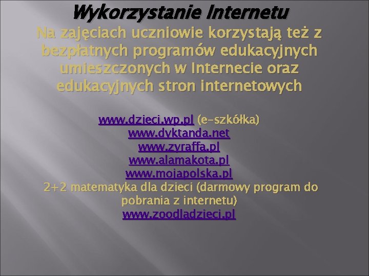 Wykorzystanie Internetu Na zajęciach uczniowie korzystają też z bezpłatnych programów edukacyjnych umieszczonych w Internecie