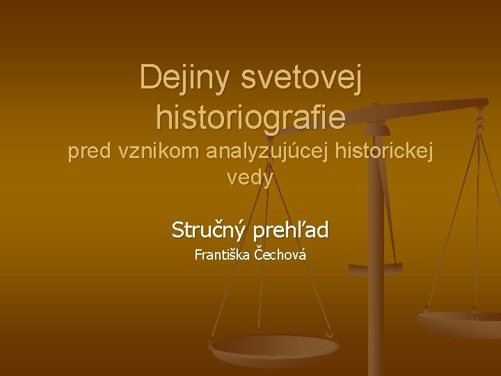 Dejiny svetovej historiografie pred vznikom analyzujúcej historickej vedy Stručný prehľad Františka Čechová 