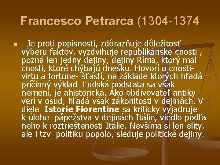 Francesco Petrarca (1304 -1374 n Je proti popisnosti, zdôrazňuje dôležitosť výberu faktov, vyzdvihuje republikánske