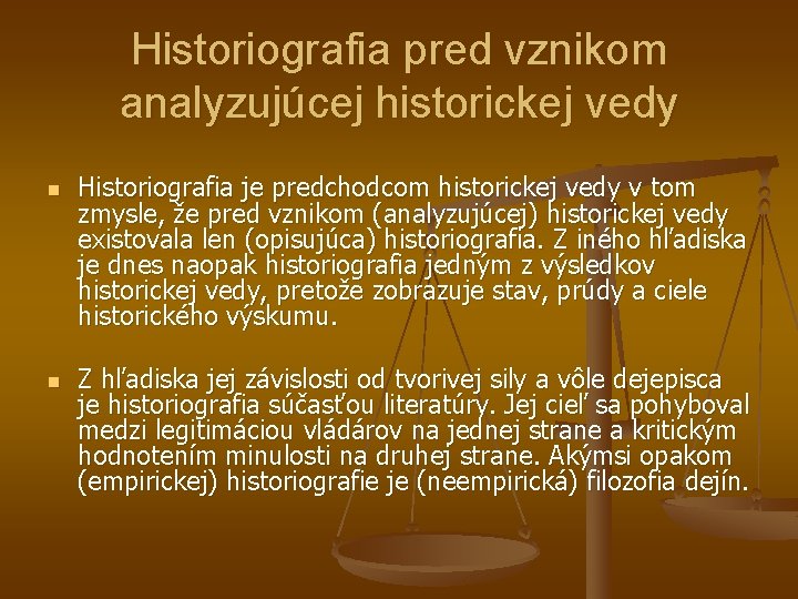 Historiografia pred vznikom analyzujúcej historickej vedy n n Historiografia je predchodcom historickej vedy v