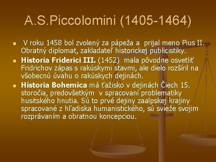 A. S. Piccolomini (1405 -1464) n n n V roku 1458 bol zvolený za