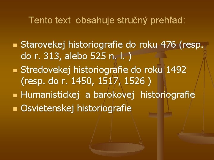 Tento text obsahuje stručný prehľad: n n Starovekej historiografie do roku 476 (resp. do