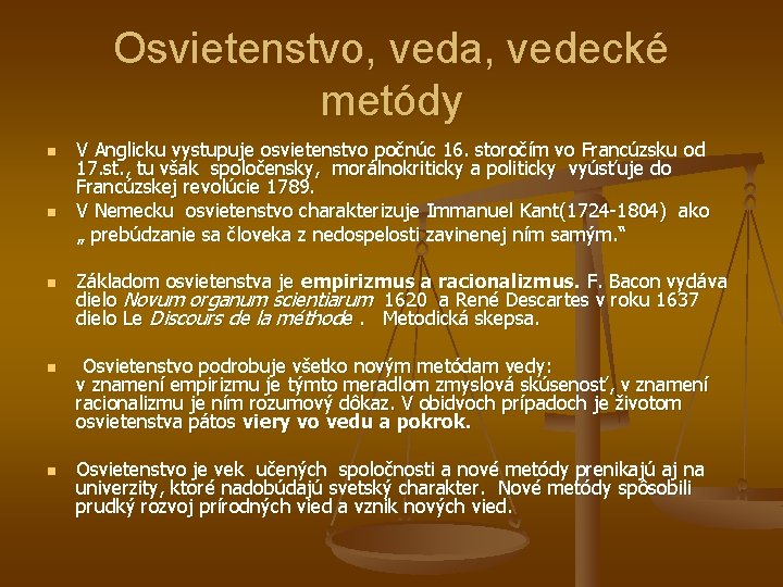 Osvietenstvo, veda, vedecké metódy n n n V Anglicku vystupuje osvietenstvo počnúc 16. storočím