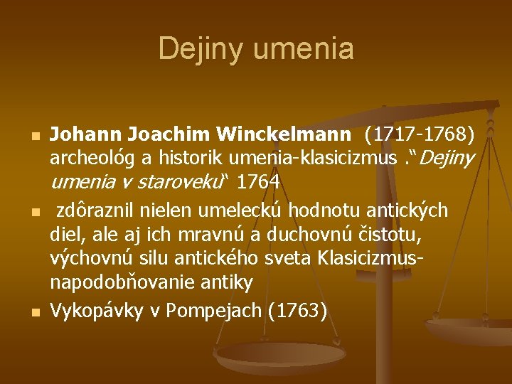 Dejiny umenia n n n Johann Joachim Winckelmann (1717 -1768) archeológ a historik umenia-klasicizmus.