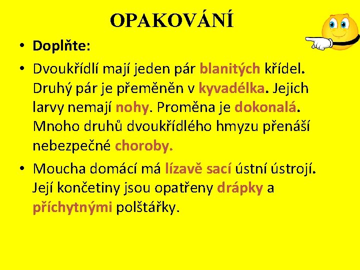 OPAKOVÁNÍ • Doplňte: • Dvoukřídlí mají jeden pár blanitých křídel. Druhý pár je přeměněn