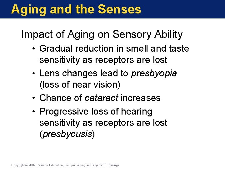 Aging and the Senses Impact of Aging on Sensory Ability • Gradual reduction in