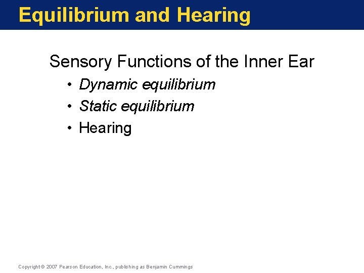 Equilibrium and Hearing Sensory Functions of the Inner Ear • Dynamic equilibrium • Static