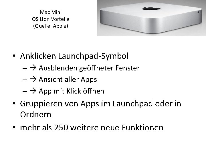 Mac Mini OS Lion Vorteile (Quelle: Apple) • Anklicken Launchpad-Symbol – Ausblenden geöffneter Fenster