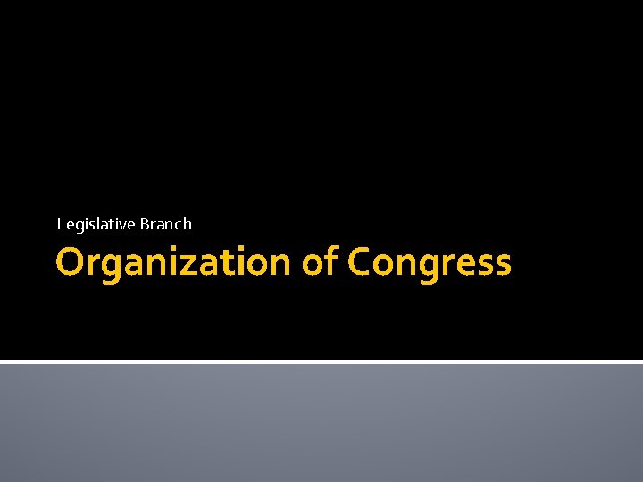 Legislative Branch Organization of Congress 