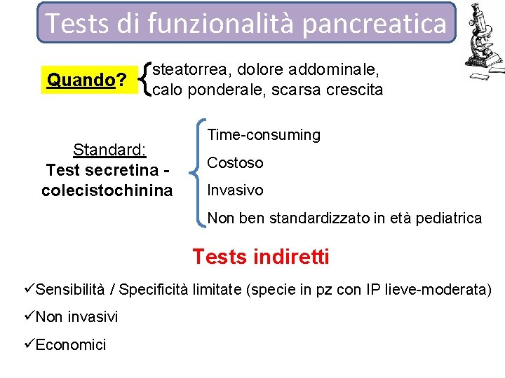 Tests di funzionalità pancreatica Quando? steatorrea, dolore addominale, calo ponderale, scarsa crescita Standard: Test