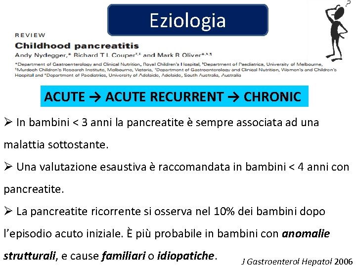 Eziologia ACUTE → ACUTE RECURRENT → CHRONIC Ø In bambini < 3 anni la