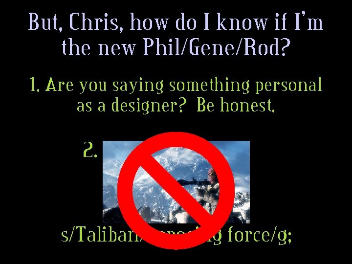 But, Chris, how do I know if I’m the new Phil/Gene/Rod? 1. Are you