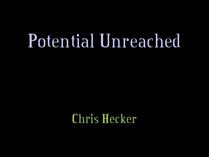 Potential Unreached Chris Hecker 