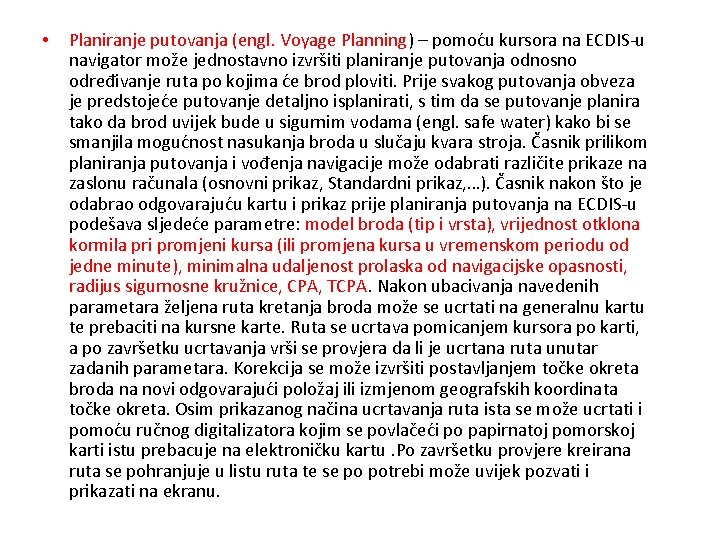  • Planiranje putovanja (engl. Voyage Planning) – pomoću kursora na ECDIS-u navigator može