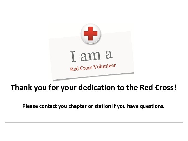 Thank you for your dedication to the Red Cross! Please contact you chapter or Thank you for your dedication to the Red Cross! Please contact you chapter or