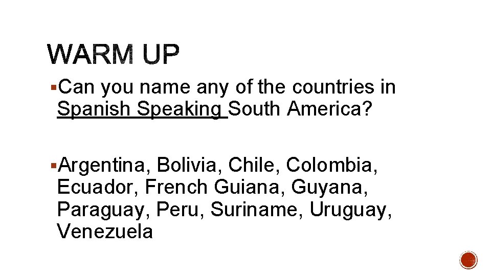 §Can you name any of the countries in Spanish Speaking South America? §Argentina, Bolivia,