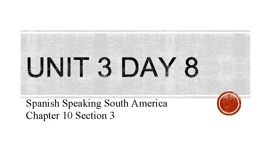 Spanish Speaking South America Chapter 10 Section 3 
