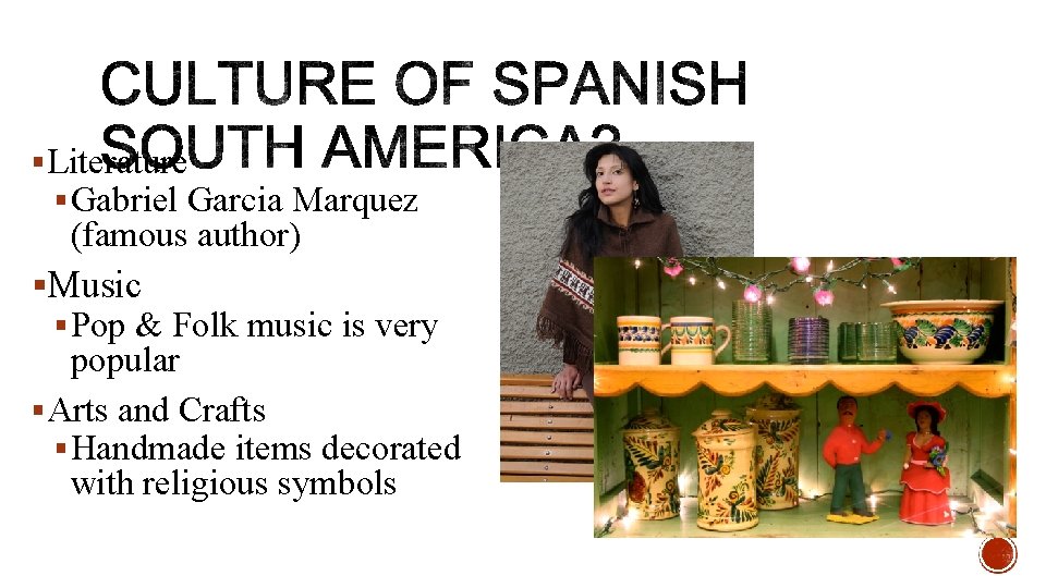 § Literature § Gabriel Garcia Marquez (famous author) §Music § Pop & Folk music