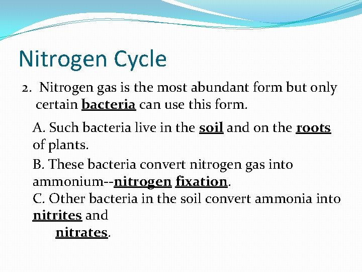 Nitrogen Cycle 2. Nitrogen gas is the most abundant form but only certain bacteria